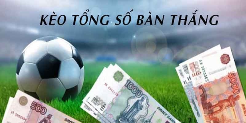 Giới thiệu về kèo tổng số bàn thắng
