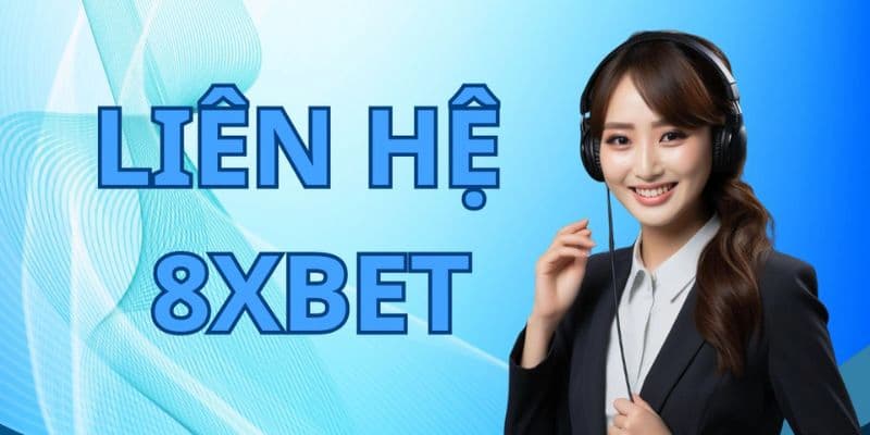 Tại sao cần liên hệ 8xbet khi tham gia trải nghiệm